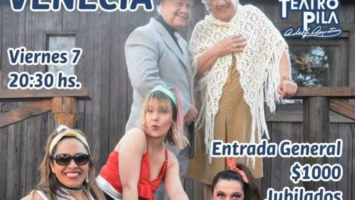 Este viernes: La Obra “Venecia”, llega a Pila. Cine Teatro 20:30 hs, para disfrutar en familia